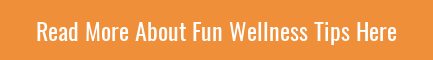 Read More About Fun Wellness Tips Here